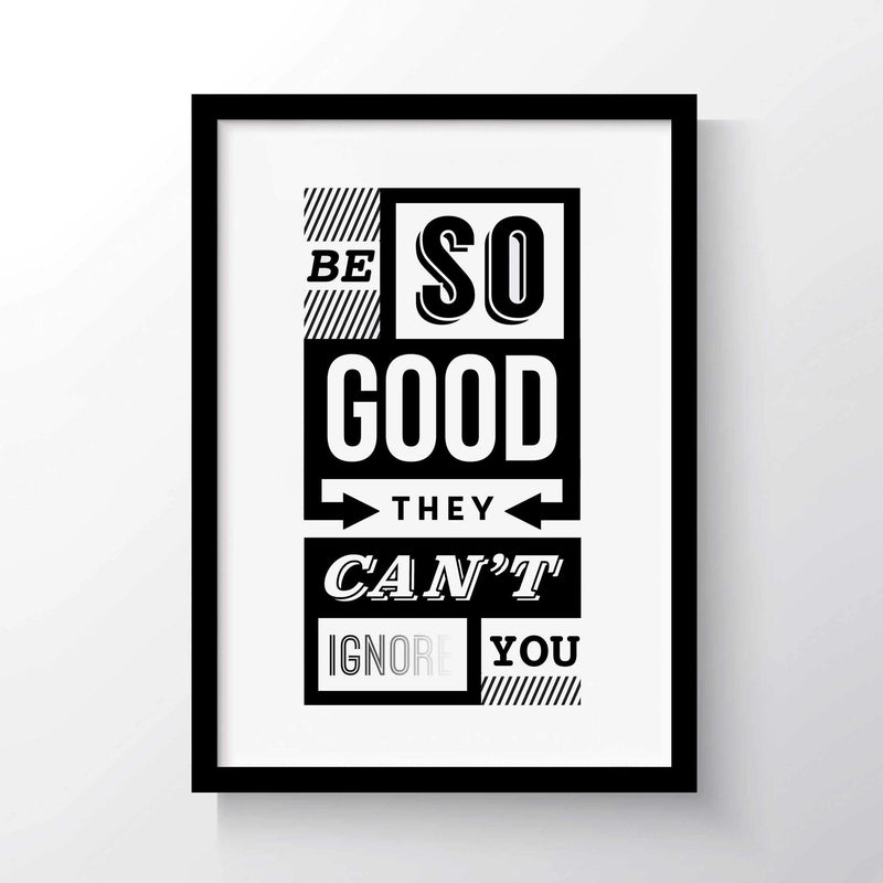 'Be So Good They Can't Ignore You' A3 Poster - Of Life & Lemons®