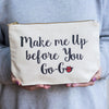 'Make Me Up Before You Go-Go' Make Up Bag - Of Life & Lemons®