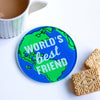 An ideal gift for a friend, this coaster tells them that they mean the world to you