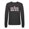 'Her Royal Wine-Ness' Funny Wine Sweatshirt Sweatshirt Of Life & Lemons 