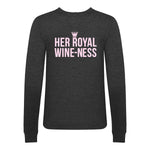 'Her Royal Wine-Ness' Funny Wine Sweatshirt Sweatshirt Of Life & Lemons 